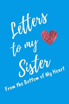 Letters to My Sister From the Bottom of My Heart: Light Blue Lined Journal Perfect For Letter Writing - 6x9 in. 120 Blank Pages