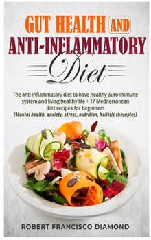 Hardcover Gut Health and anti-inflammatory diet: The anti-inflammatory diet to have healthy auto-immune system and living healthy life + 17 Mediterranean diet r Book