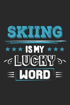 Skiing Is My Lucky Word: Funny Cool Skiing Journal Notebook Workbook Diary Planner-6x9 - 120 Quad Paper Pages - Cute Gift For Skiiers, Ski Instructors, Skiing Lovers, Enthusiasts