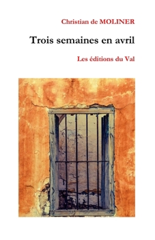 Trois semaines en avril: Les ?ditions du Val