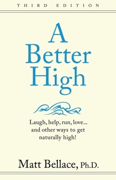 Paperback A Better High: Laugh, help, run, love ... and other ways to get naturally high! Book