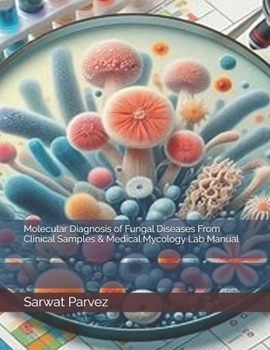Molecular Diagnosis of Fungal Diseases From Clinical Samples & Medical Mycology Lab Manual (Research Trends in Medical Sciences)