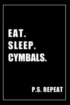 Paperback Journal For Cymbals Lovers: Eat, Sleep, Cymbals, Repeat - Blank Lined Notebook For Fans Book