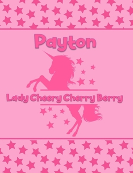 Payton Lady Cheery Cherry Berry: Personalized Draw & Write Book with Her Unicorn Name Word/Vocabulary List Included for Story Writing