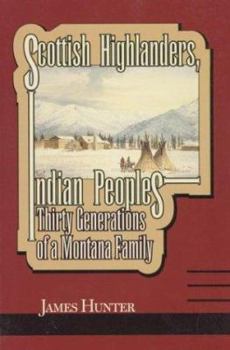 Paperback Scottish Highlanders, Indian Peoples: Thirty Generations of a Montana Family Book