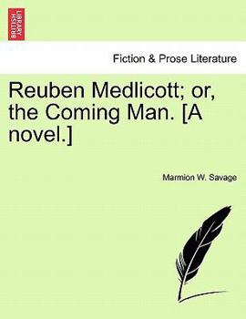 Paperback Reuben Medlicott; or, the Coming Man. [A novel.] Book