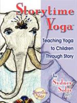 Storytime Yoga: Teaching Yoga to Children Through Story - Book  of the Storytime Yoga
