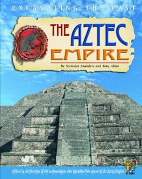 Paperback The Aztec Empire (Excavating the Past) Book