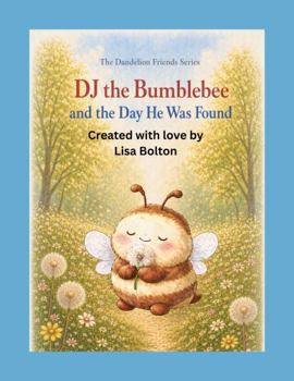 Paperback DJ the Bumblebee and the Day He Was Found (The Dandelion Friends Series) Book