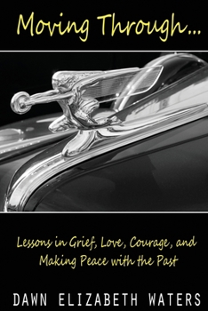 Paperback Moving Through: Lessons in Grief, Love, Courage, and Making Peace with the Past Book