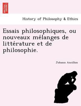Paperback Essais Philosophiques, Ou Nouveaux Me Langes de Litte Rature Et de Philosophie. Book