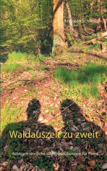 Paperback Waldauszeit zu zweit: Achtsam-sinnliche Waldbadeübungen für Paare [German] Book