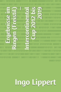 Paperback Ergebnisse im Ringen (Freistil) - Intercontinental Cup 2012 bis 2019 [German] Book