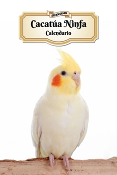2020 Cacatúa Ninfa Calendario: 107 Páginas | Tamaño A5 | Planificador Semanal | 12 Meses | 1 Semana en 2 Páginas | Agenda Semana Vista | Tapa Blanda | Pájaro (Spanish Edition)