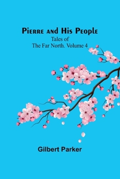 Paperback Pierre and His People: Tales of the Far North. Volume 4 Book