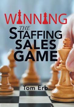 Hardcover Winning the Staffing Sales Game: The Definitive Game Plan for Sales Success in the Staffing Industry Book