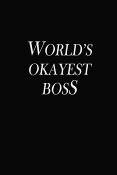 World's Okayest Boss: Gag Gift, Black Lined Journal for Boss - Notebook (Funny Office  notebook gift)