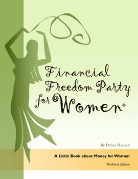 Paperback Financial Freedom Party for Women, A Little Book about Money for Women, Workbook Edition Book