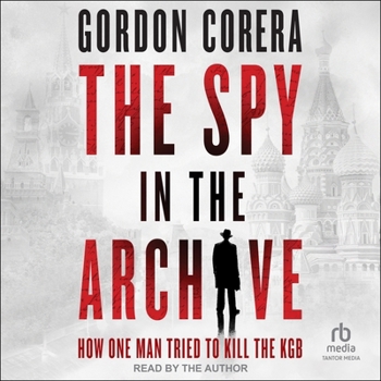MP3 CD The Spy in the Archive: How One Man Tried to Kill the KGB Book
