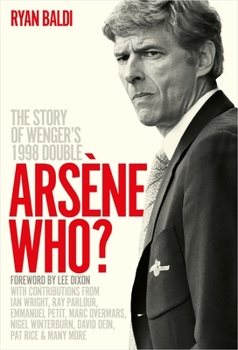 Hardcover Arsène Who?: The Story of Wenger's 1998 Double Book