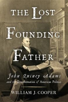 Hardcover The Lost Founding Father: John Quincy Adams and the Transformation of American Politics Book