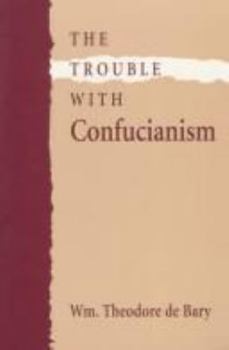 The Trouble with Confucianism (The Tanner Lectures on Human Values) - Book  of the Tanner Lectures on Human Values