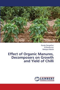 Paperback Effect of Organic Manures, Decomposers on Growth and Yield of Chilli Book