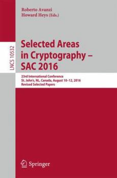 Paperback Selected Areas in Cryptography - Sac 2016: 23rd International Conference, St. John's, Nl, Canada, August 10-12, 2016, Revised Selected Papers Book