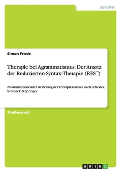 Paperback Therapie bei Agrammatismus: Der Ansatz der Reduzierten-Syntax-Therapie (REST): Zusammenfassende Darstellung des Therapieansatzes nach Schlenck, Schlen [German] Book