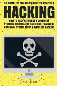 Paperback Hacking: The Complete Beginner's Guide To Computer Hacking: How To Hack Networks and Computer Systems, Information Gathering, P Book