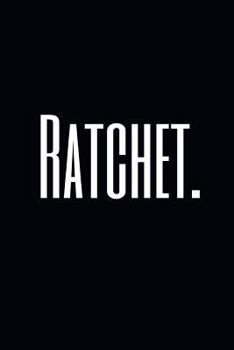 Paperback Ratchet.: A Funny & Elegant Wide Ruled Notebook/Journal for Millennials Book