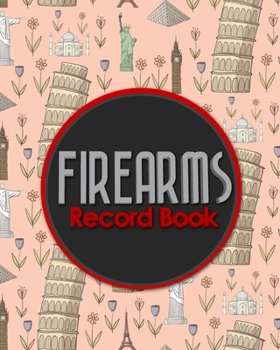 Firearms Record Book: The Responsible Way to Keep Track of Your Gun Acquisition, Disposition and Collection, Cute World Landmarks Cover