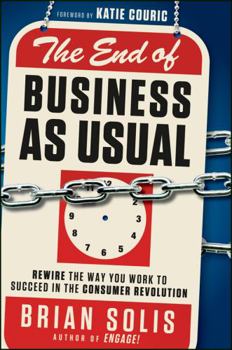 Hardcover The End of Business as Usual: Rewire the Way You Work to Succeed in the Consumer Revolution Book