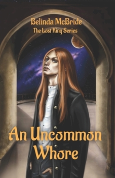 An Uncommon Whore - Book #1 of the Lost King