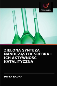 Paperback Zielona Synteza Nanocz&#260;stek Srebra I Ich Aktywno&#346;&#262; Katalityczna [Polish] Book