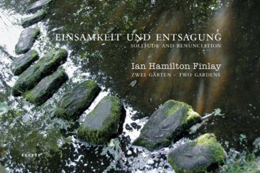 Ian Hamilton Finlay: Two Gardens: Solitude and Renunciation