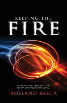 Paperback Keeping the Fire: Sustaining revival through love - the 5 core values of Iris Global Book