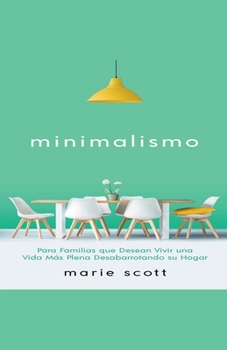 Paperback Minimalismo: Para Familias que Desean Vivir una Vida Más Plena Desabarrotando su Hogar [Spanish] Book