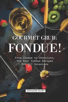Paperback Gourmet Grub: Fondue!: From Cheese to Chocolate, the Best Fondue Recipes for All Occasions Book