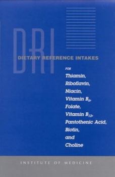Dietary Reference Intakes for Thiamin, Riboflavin, Niacin, Vitamin B6, Folate, Vitamin B12, Pantothenic Acid, Biotin, and Choline (Dietary Reference Series)
