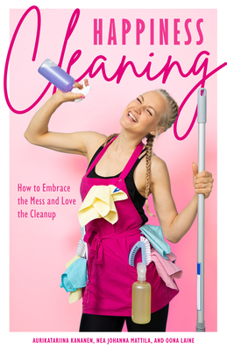 Paperback Happiness Cleaning: How to Embrace the Mess and Love the Cleanup (Buried in Clutter, Help for Hoarding) Book