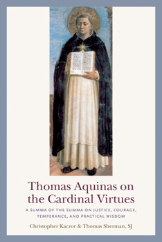 Paperback Thomas Aquinas on the Cardinal Virtues: A Summa of the Summa on Prudence, Justice, Temperance, and Courage Book