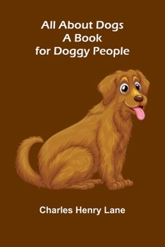 Paperback All About Dogs: A Book for Doggy People Book
