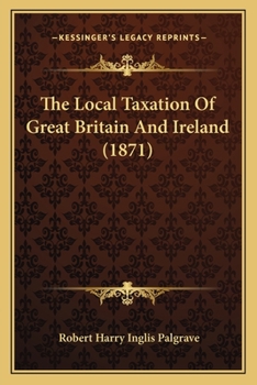 Paperback The Local Taxation Of Great Britain And Ireland (1871) Book