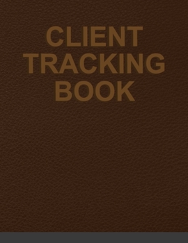 Paperback Client Tracking Book: Client Appointment Log Book Organizer to Keep Track Your Customer Information - Personal Information Keeper Customer S Book