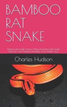 Paperback Bamboo Rat Snake: Bamboo Rat Snake Owner's Manual. Bamboo Rat Snake Book For Care, Feeding, Handling, And Health Care. Book