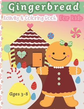 Gingerbread Activity and Coloring Book Ages 3-8: Filled with Fun Activities, Word Searches, Coloring Pages, Dot to dot, Mazes for Preschoolers
