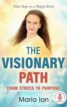 Paperback The Visionary Path: From Stress to Purpose: Nine Steps to a Happy Brain Book