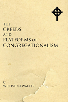 Paperback The Creeds and Platforms of Congregationalism Book