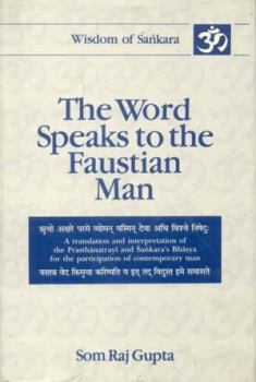 The Word Speaks to the Faustian Man: 5 vols in 2 Parts, A Translation and Interpretation of the Prasthanatray and Sankara's Bhasya for the Participation of Contemporary Man